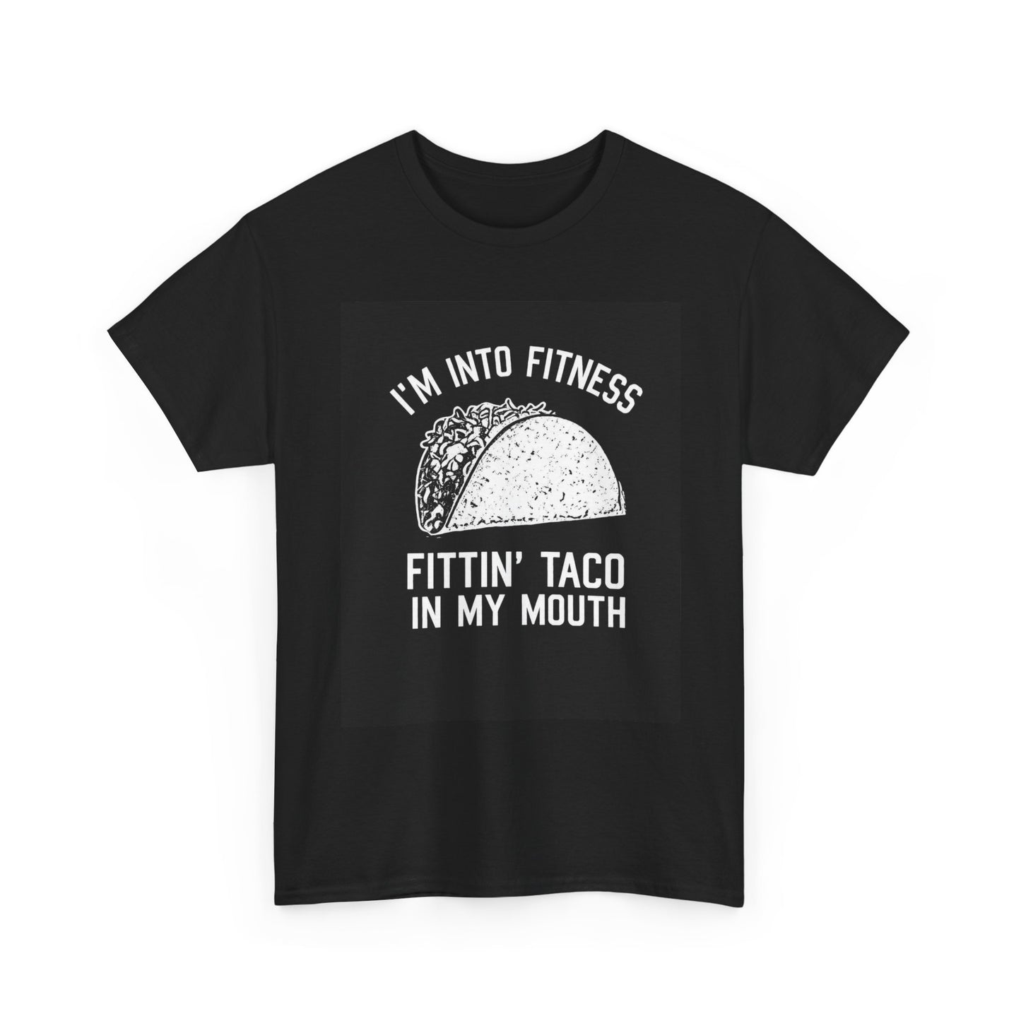 I Am Into Fitness, Fitting Taco In My Mouth - Funny Mexican Food Lover T-Shirt