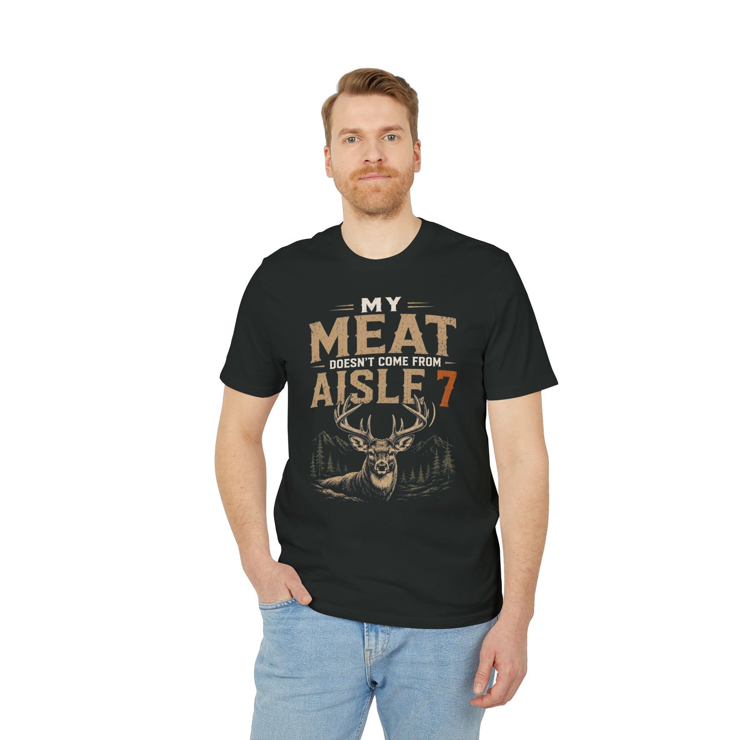 My Meat Doesn't Come From Aisle 7 - Funny Hunter T-Shirt