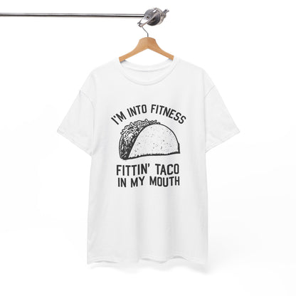 I Am Into Fitness, Fitting Taco In My Mouth - Funny Mexican Food Lover T-Shirt